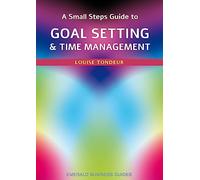 A Small Steps Guide to Time Management and Goal Setting: Emerald Guides Revised Edition 2023
