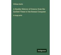 A Smaller History of Greece; from the Earliest Times to the Roman Conquest: in large print