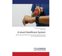 A smart Healthcare System: Reducing False Predictions of Chronic Diseases Using IoT and Machine Learning