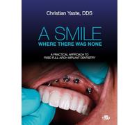 A Smile Where There Was None - A Practical Approach To Fixed Full-arch Implant Dentistry
