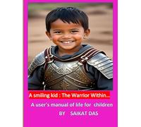 A smiling kid :The Warrior Within... ( A user's manual of life for children)