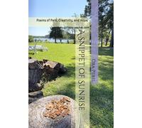 A Snippet of Sunrise: Poems of Pain, Creativity, and Hope