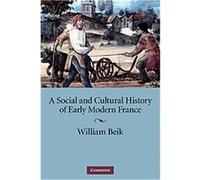A Social and Cultural History of Early Modern France William Beik (Auteur)