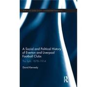 A Social and Political History of Everton and Liverpool Football Clubs by David Kennedy David Kennedy (Auteur)