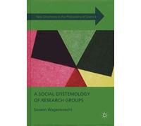 A Social Epistemology Of Research Groups - Collaboration In Scientific Practice