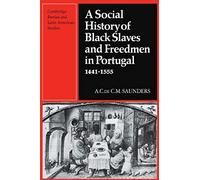 A Social History Of Black Slaves And Freedmen In Portugal, 1441 1555