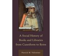 A Social History of Books and Libraries from Cuneiform to Bytes - [Version Originale] Patrick M Valentine (Auteur)