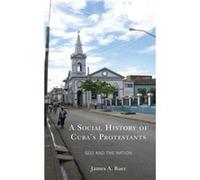 A Social History of Cubas Protestants by James A. Baer James A. Baer (Auteur)