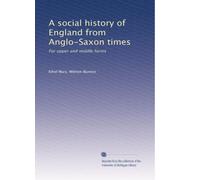 A social history of England from Anglo-Saxon times: For upper and middle forms