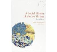A Social History of the Ise Shrines: Divine Capital (Bloomsbury Shinto Studies) - [Version Originale] Inconnu (Auteur)