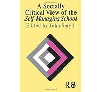 A Socially Critical View Of The Self-Managing School