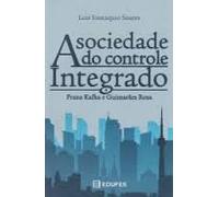A Sociedade do Controle Integrado Franz Kafka e Guimarães Rosa