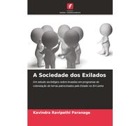 A Sociedade dos Exilados: Um estudo sociológico sobre invasões em programas de colonização de terras patrocinados pelo Estado no Sri Lanka