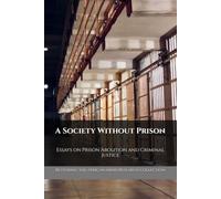 A Society Without Prison: Essays on Prison Abolition and Criminal Justice