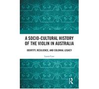 A Socio-Cultural History of the Violin in Australia Identity, Resilience, and Colonial Legacy - Laura Case - Routledge - ebook (ePub) - Livre