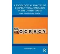 A Sociological Analysis Of Incipient Totalitarianism In The United States