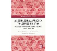 A Sociological Approach to Commodification: The Case of Transforming the Post-socialist Society in Poland