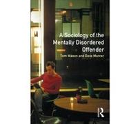 A Sociology of the Mentally Disordered Offender David Mercer, Tom Mason (Auteur)