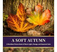A Soft Autumn: A Wordless Picture Book of Warm Light, Change, and Seasonal Calm