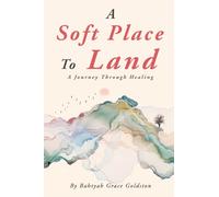 A Soft Place To Land: A Journey Through Healing
