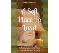 A Soft Place To Land: A Mindful Coloring & Reflection Journal for Rest, Healing & Gentle Moments