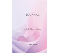 A Soft Place to Land: A Reflection Journal for Rest, Letting Go, and Emotional Ease (Joyful Minds Heart Collection)