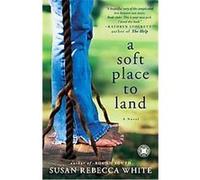 A Soft Place to Land Susan Rebecca White (Auteur)