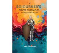 A Sojourner's Cancer Chronicles: Humor, Hope & Healing