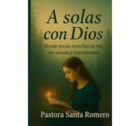 A SOLAS CON DIOS: DONDE PUEDO ESCUCHAR SU VOZ, SER SANADA Y TRANSFORMADA