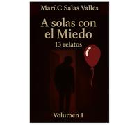A solas con el Miedo: Antología de terror, suspenso y fenómenos inexplicables