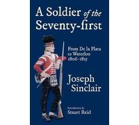 A Soldier of the Seventy-First: From De La Plata to the Battle of Waterloo 1806-1815