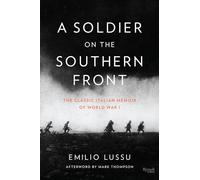 A Soldier on the Southern Front: The Classic Italian Memoir of World War 1