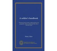 A soldier's handbook: Palestine and Jerusalem, salient points in the geography, history and present day life of the Holy Land