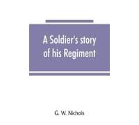 A Soldier's Story Of His Regiment (61st Georgia) And Incidentally Of The Lawton-Gordon-Evans Brigade, Army Northern Virginia