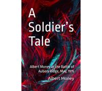 A Soldiers Tale: Albert Money At The Battle Of Aubers Ridge, May, 1915