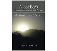 A Soldier's Thoughts, Memories, And Prayers