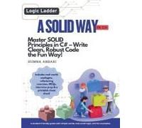 A Solid Way In C#: Master Solid Principles And Write Clean, Maintainable Code