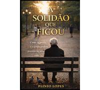 A Solidão que Ficou: Como as perdas e o tempo podem reconstruir uma vida