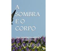 A SOMBRA E O CORPO: UMA ARQUEOLOGIA POÉTICA DA EXISTÊNCIA