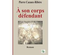 A son corps défendant - Pierre Cazaux-Ribere - Douro - broché - Roman