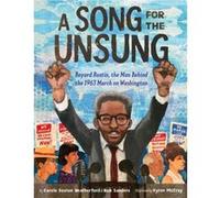 A Song for the Unsung Bayard Rustin the Man Behind the 1963 March on Washington by Rob Sanders Rob Sanders (Auteur)