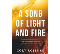 A Song of Light & Fire: An Uncensored Journey Through Heaven and Hell