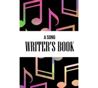 A Song Writer's Book: A Song Writer's Book For Writing New Songs - Write Your Song's Lyrics And Compose Melodies - Colorful Musical Notes Cover (Song Writer's Journal)