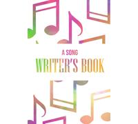 A Song Writer's Book: A Song Writer's Book For Writing New Songs - Write Your Song's Lyrics And Compose Melodies - Colorful Musical Notes Design With White Cover (Song Writer's Journal)