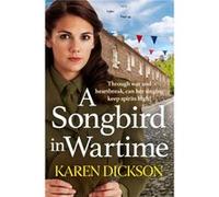 A Songbird in Wartime by Karen Dickson Karen Dickson (Auteur)