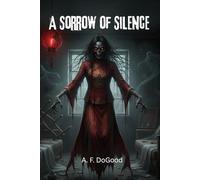A Sorrow of Silence: An Ancient Curse Rises from the Foundations of a Shanghai Apartment, A Vengeful Ghost Bride, a Terrified Community, and the One Rule That Keeps Them Alive