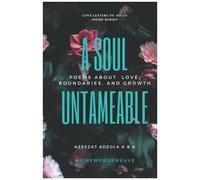 A Soul Untameable: Love Letters To All The Souls Walking Around Inside Bodies