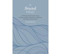 A Sound Mind: a 100-day devotional for those battling anxiety, depression, addiction, and other mental illness