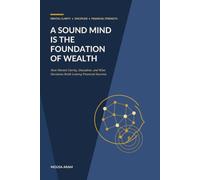 A Sound Mind Is the Foundation of Wealth: How Mental Clarity, Discipline, and Wise Decisions Build Lasting Financial Success