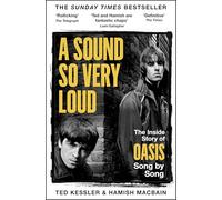 A Sound So Very Loud: The Inside Story of Every Song Oasis Recorded